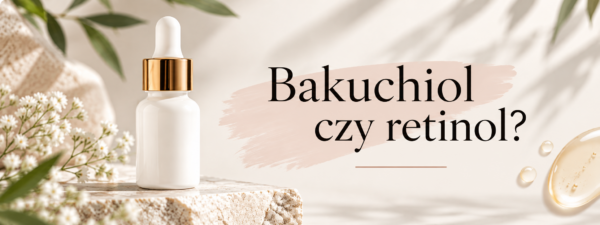 Blog - Retinol a bakuchiol – poznaj różnicę