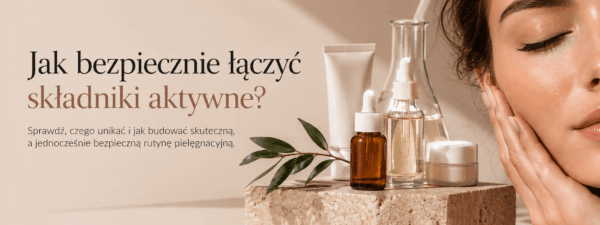 Blog - Jak bezpiecznie łączyć składniki aktywne?